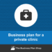 How to write a business plan for a private clinic?